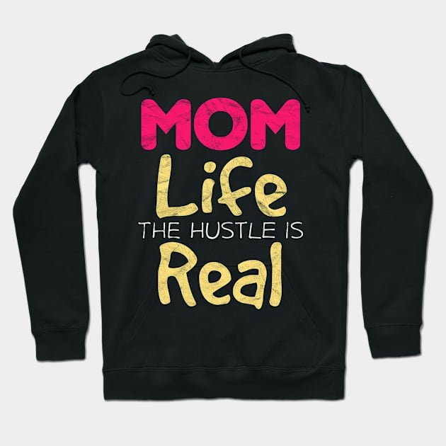 Mother's Day - Mom Life The Hustle Is Real Hoodie by AlphaDistributors